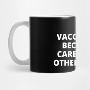 I'm Vaccinated Because I Care About Other People Mug